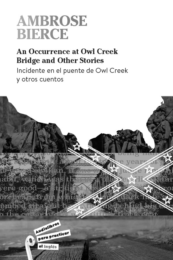 Ambrose Bierce | An Occurrence at Owl Creek Bridge and Other Stories | Incidente en el puente de Owl Creek y otros cuentos